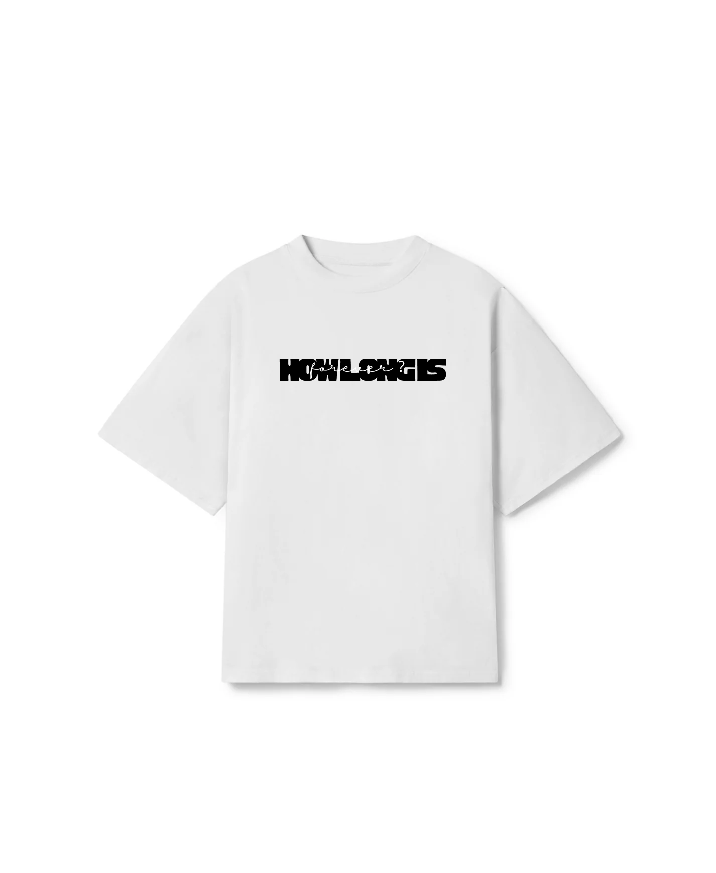 How Long is Forever Oversized Tshirt